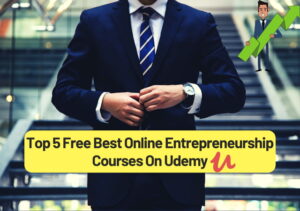 Top 5 Free Best Online Entrepreneurship Courses On Udemy