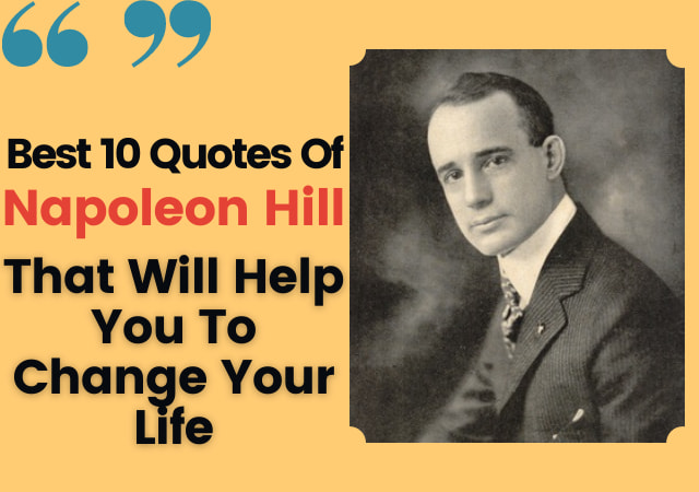 Best 10 Quotes Of Napoleon Hill That Will Help You To Change Your Life
