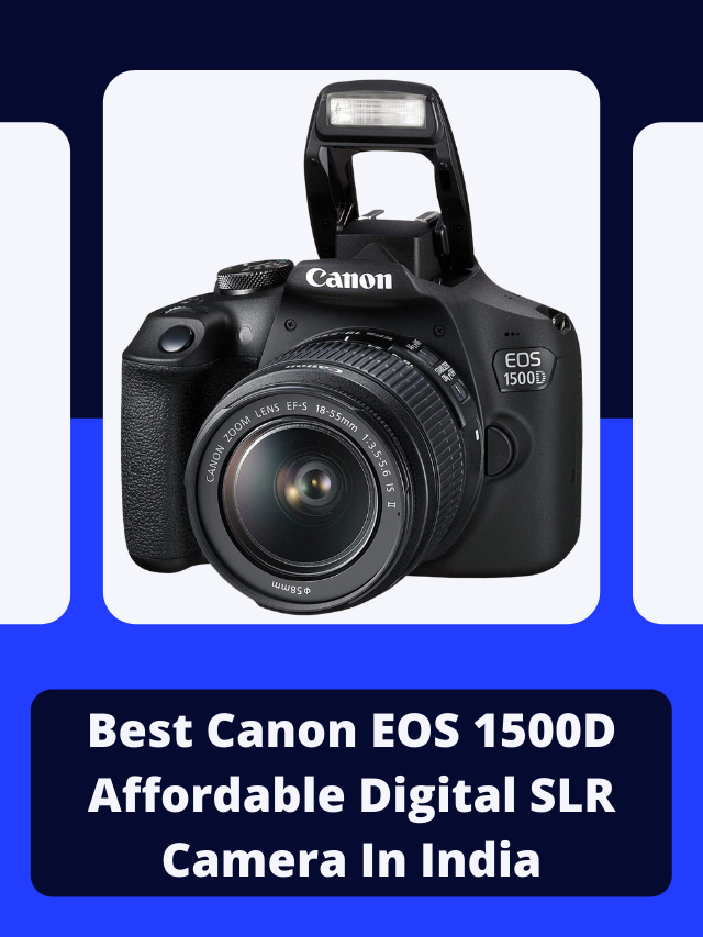Best Canon EOS 1500D Affordable Digital SLR Camera In India