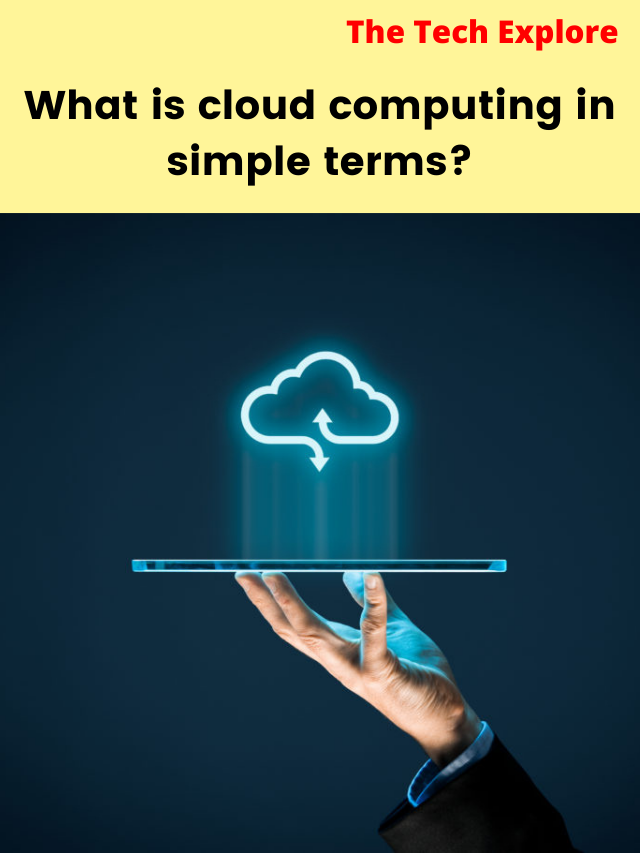 What is cloud computing in simple terms the tech explore