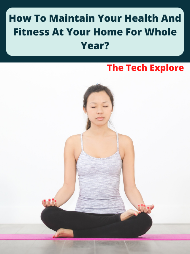 How To Maintain Your Health And Fitness At Your Home For Whole Year?