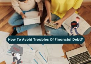 How To Avoid Troubles Of Financial Debt?, 5 Easy Ways to Avoid Getting Troubles of Financial Debt